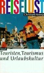 Reiselust. Touristen, Tourismus und Urlaubskultur