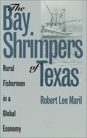 BAY SHRIMPERS OF TEXAS: Rural Fishermen in a Global Economy (Rural America)