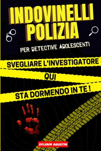 Indovinelli polizia per detective adolescenti: Libro di indagini da risolvere per ragazzi dai 12 anni in su (soluzioni incluse) | Idea regalo per gli amanti dell'enigmistica e del giallo