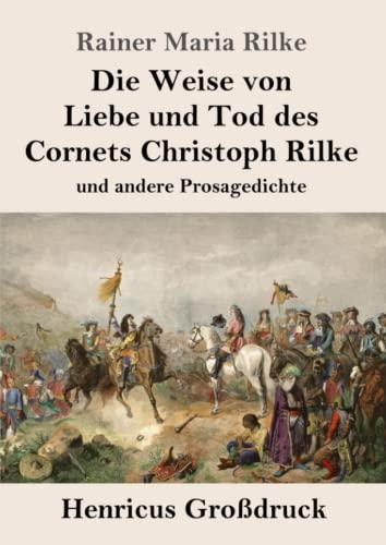 Die Weise von Liebe und Tod des Cornets Christoph Rilke (Großdruck): und andere Prosagedichte