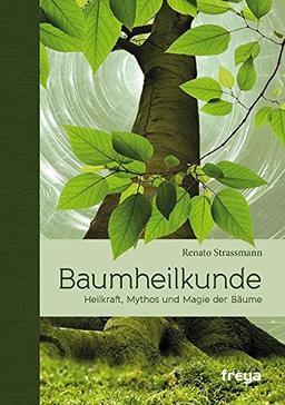 Baumheilkunde Heilkraft, Mythos und Magie der Bäume