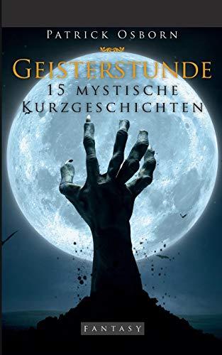 Geisterstunde: 15 mystische Kurzgeschichten