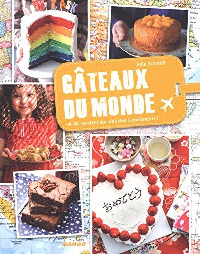 Gâteaux du monde : 40 recettes sucrées des 5 continents !