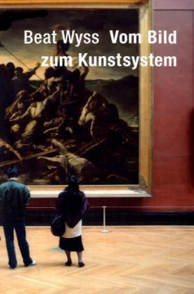 Beat Wyss. Vom Bild zum Kunstsystem