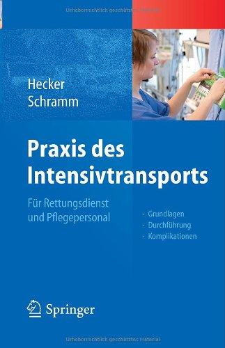 Praxis des Intensivtransports: Für Rettungsdienst und Pflegepersonal: Für Rettungsdienst und Pflegekräfte. Grundlagen, Durchführung, Komplikationen