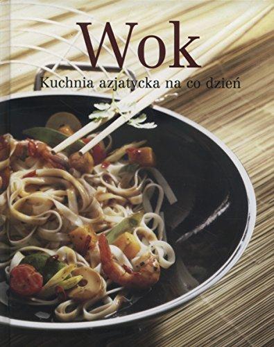 Wok: Kuchnia azjatycka na co dzien