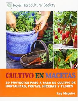 Cultivo en macetas : 30 proyectos paso a paso de cultivo de hortalizas, frutas, hierbas y flores