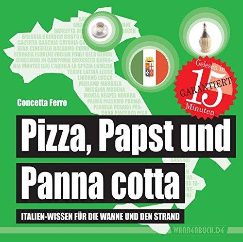 Pizza, Papst und Panna cotta: Italien-Wissen für die Wanne und den Strand (Badebuch) (Badebücher für Erwachsene)