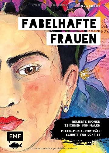 Fabelhafte Frauen: Beliebte Ikonen zeichnen und malen – Mixed-Media-Porträts Schritt für Schritt