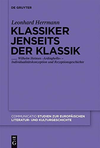 Klassiker jenseits der Klassik: Wilhelm Heinses 'Ardinghello' - Individualitätskonzeption und Rezeptionsgeschichte (Communicatio, Band 41)