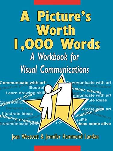 A Picture's Worth 1000 Words: A Workbook for Visual Communications