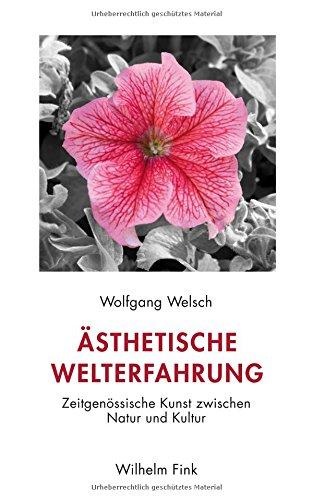 Ästhetische Welterfahrung: Zeitgenössische Kunst zwischen Natur und Kultur