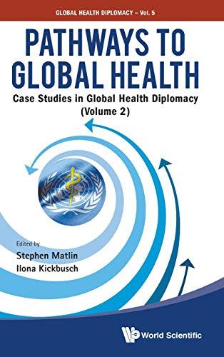 Pathways to Global Health: Case Studies in Global Health Diplomacy (Volume 2)