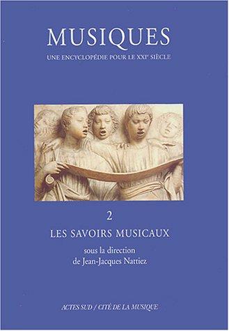 Musiques : une encyclopédie pour le XXIe siècle. Vol. 2. Les savoirs musicaux