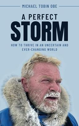 A Perfect Storm: How to thrive in an uncertain and ever-changing world