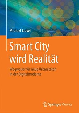 Smart City wird Realität: Wegweiser für neue Urbanitäten in der Digitalmoderne