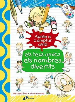 Aprèn a comptar amb els teus amics els nombres divertits (Catalá - A PARTIR DE 3 ANYS - LLIBRES DIDÀCTICS - Les divertides aventures de les lletres i els nombres)