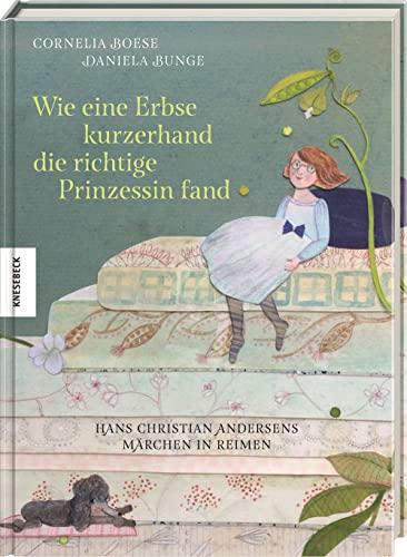 Wie eine Erbse kurzerhand die richtige Prinzessin fand: Hans Christian Andersens Märchen in Reimen. Märchenbuch für Kinder ab 5 Jahren