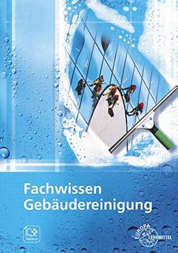 Fachwissen Gebäudereinigung: Lehr- und Übungsbuch: Lehr- und bungsbuch