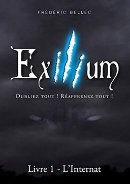 Exilium - Livre 1 : L'Internat (édition luxe) : Oubliez tout ! Réapprenez tout !