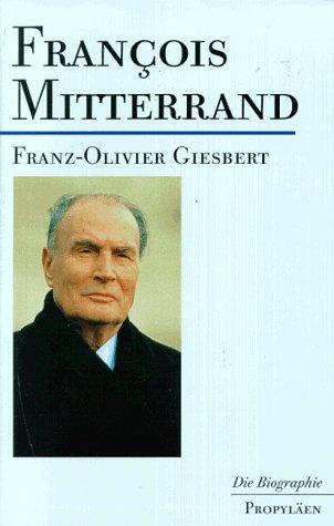 Francois Mitterrand. Die Biographie