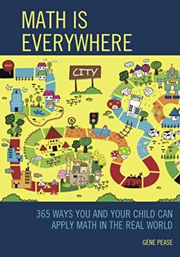 Math Is Everywhere: 365 Ways You and Your Child Can Apply Math in the Real World