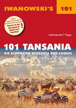 101 Tansania - Reiseführer von Iwanowski: Die schönsten Reiseziele und Lodges (Iwanowski's 101)