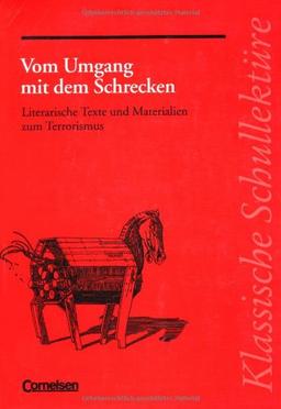 Vom Umgang mit dem Schrecken: Literarische Texte und Materialien zum Terrorismus. Text - Erläuterungen - Materialien. Empfohlen für das 10.-13. Schuljahr