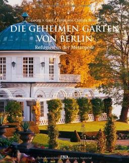 Die geheimen Gärten von Berlin: Refugien in der Metropole