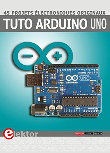 Tuto Arduino Uno : 45 projets électroniques originaux