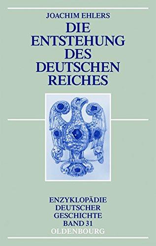 Die Entstehung des Deutschen Reiches (Enzyklopädie deutscher Geschichte, Band 31)