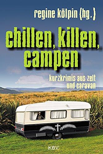 Chillen, killen, campen: Kurzkrimis aus Wohnmobil, Zelt und Caravan