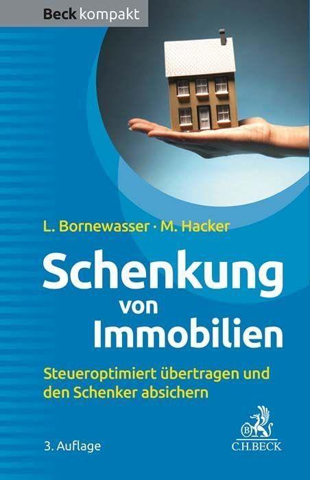 Schenkung von Immobilien: Grundbesitz steueroptimiert übertragen und den Schenker absichern (Beck kompakt)