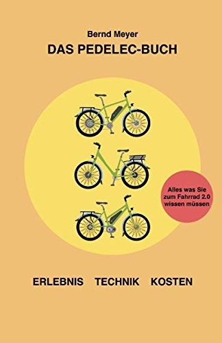 Das Pedelec-Buch: Alles, was Sie zum Fahrrad 2.0 wissen müssen – Erlebnis, Technik, Kosten