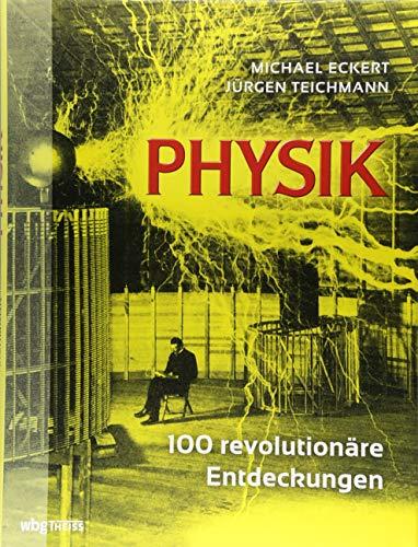 Physik: 100 revolutionäre Entdeckungen