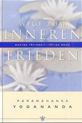 Wege zum inneren Frieden: Ruhige Tätigkeit, tätige Ruhe