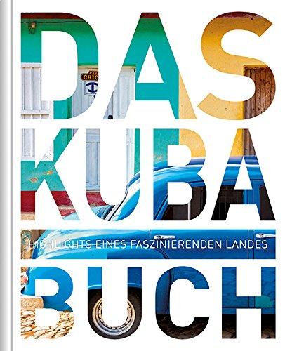 Das Kuba Buch: Highlights eines faszinierenden Landes (KUNTH Das ... Buch. Highlights einer faszinierenden Stadt)