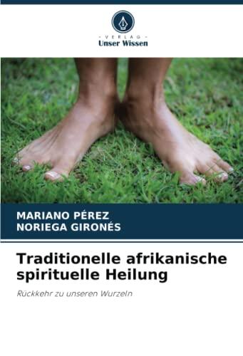 Traditionelle afrikanische spirituelle Heilung: Rückkehr zu unseren Wurzeln