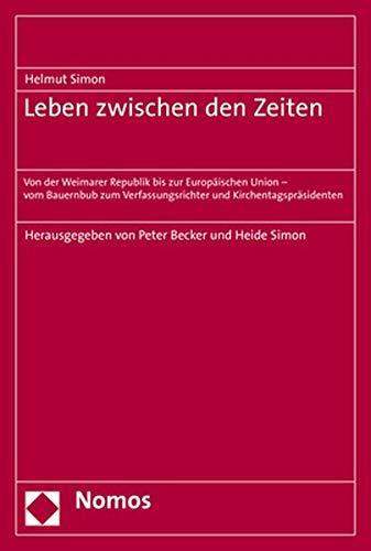 Leben zwischen den Zeiten: Von der Weimarer Republik bis zur Europäischen Union - vom Bauernbub zum Verfassungsrichter und Kirchentagspräsidenten