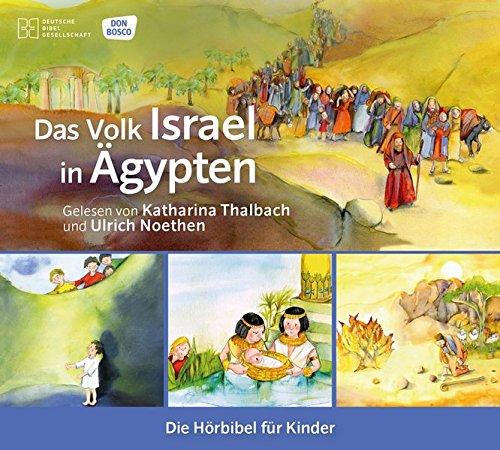 Das Volk Israel in Ägypten. Die Hörbibel für Kinder. Gelesen von Katharina Thalbach und Ulrich Noethen: Josef und seine Brüder - Der kleine Mose - ... brennende Dornbusch - Der Auszug aus Ägypten