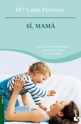 Sí, mamá : las soluciones más eficaces para que tus hijos se porten bien, de la niñez a la adolescencia (Prácticos)