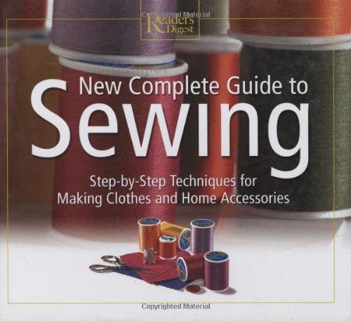 New Complete Guide to Sewing: Step by Step Techniques for Making Clothes and Home Accessories (Readers Digest)