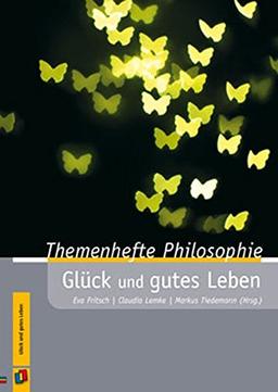 Glück und gutes Leben (Themenhefte Philosophie)