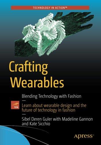 Crafting Wearables: Blending Technology with Fashion (Technology in Action)