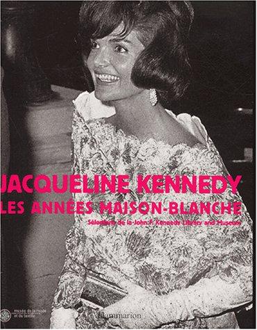 Jacqueline Kennedy, les années Maison-Blanche : sélections de la John F. Kennedy Library and Museum : Exposition, Paris, Musée de la mode et du textile, 19 nov. 2002-16 mars 2003 ; New York, The Metropolitan Museum of art, 1er mai-29 juill. 2001