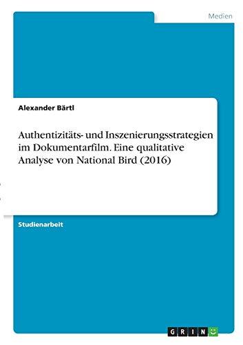 Authentizitäts- und Inszenierungsstrategien im Dokumentarfilm. Eine qualitative Analyse von National Bird (2016)