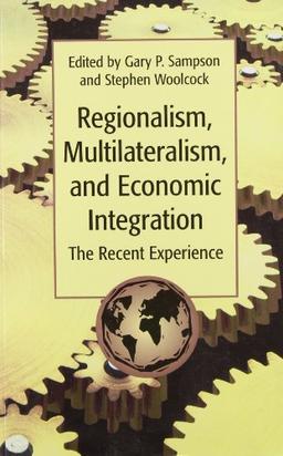 Regionalism, Multilateralism, and Economic Integration: The Recent Experience