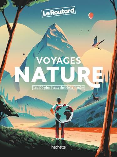 Voyages nature : les 100 plus beaux sites de la planète