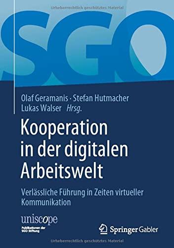 Kooperation in der digitalen Arbeitswelt: Verlässliche Führung in Zeiten virtueller Kommunikation (uniscope. Publikationen der SGO Stiftung)