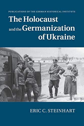 The Holocaust and the Germanization of Ukraine (Publications of the German Historical Institute)